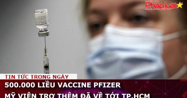 500.000 liều vaccine Pfizer Mỹ viện trợ thêm đã về tới TP.HCM