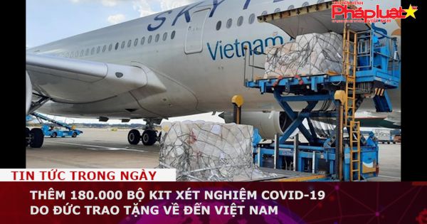 Thêm 180.000 bộ kit xét nghiệm Covid-19 do Đức trao tặng về đến Việt Nam