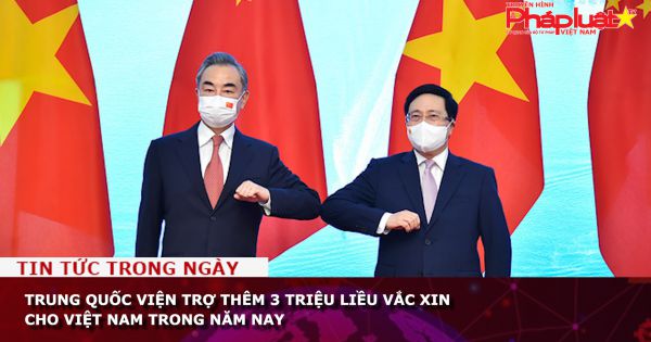 Trung Quốc viện trợ thêm 3 triệu liều vắc xin cho Việt Nam trong năm nay