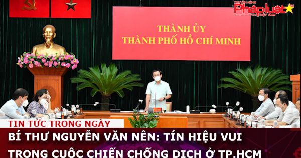 Bí thư Nguyễn Văn Nên: Tín hiệu vui trong cuộc chiến chống dịch ở TP.HCM