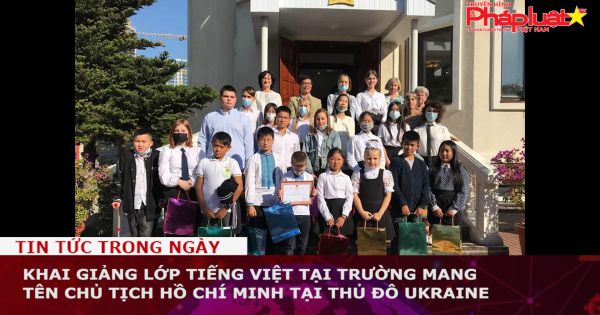Khai giảng lớp tiếng Việt tại trường mang tên Chủ tịch Hồ Chí Minh tại thủ đô Ukraine