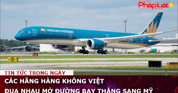 Các hãng hàng không Việt đua nhau mở đường bay thẳng sang Mỹ