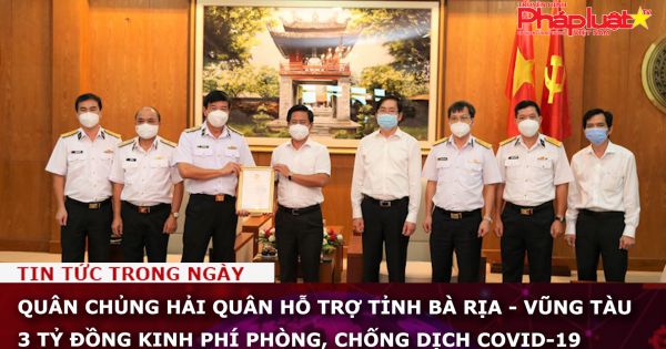Quân chủng Hải quân hỗ trợ tỉnh Bà Rịa - Vũng Tàu 3 tỷ đồng kinh phí phòng, chống dịch COVID-19