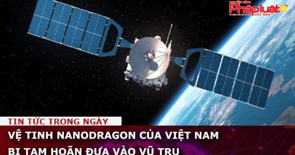 Vệ tinh NanoDragon của Việt Nam bị tạm hoãn đưa vào vũ trụ