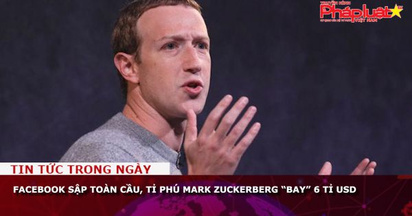 Facebook sập toàn cầu, tỉ phú Mark Zuckerberg “bay” 6 tỉ USD