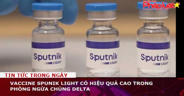 Vaccine Spunik Light có hiệu quả cao trong phòng ngừa chủng Delta
