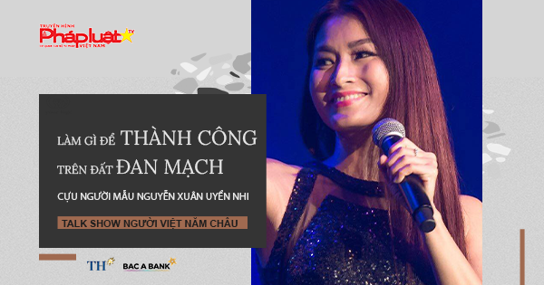 Talkshow Người Việt Năm Châu: Nữ hoàng ảnh bìa Nguyễn Xuân Uyển Nhi- Làm gì để thành công trên đất Đan Mạch?