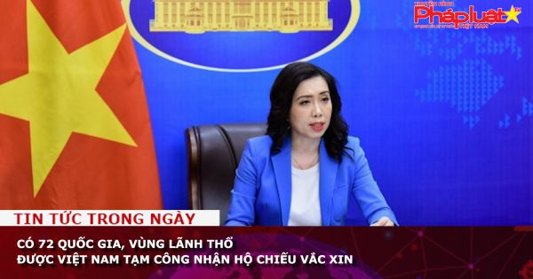 Có 72 quốc gia, vùng lãnh thổ được Việt Nam tạm công nhận hộ chiếu vắc xin