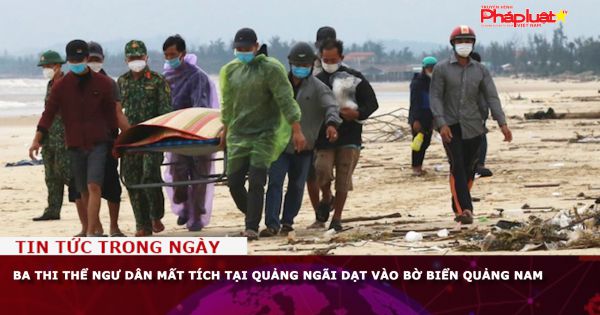 Ba thi thể ngư dân mất tích tại Quảng Ngãi dạt vào bờ biển Quảng Nam