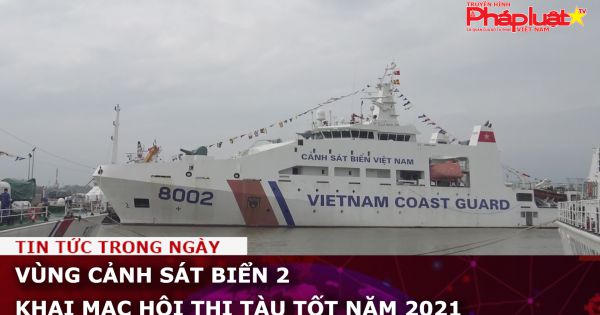 Vùng Cảnh sát Biển 2 khai mạc Hội thi tàu tốt năm 2021