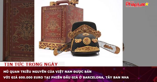 Mũ quan triều Nguyễn của Việt Nam được bán với giá 600.000 Euro tại phiên đấu giá ở Tây Ban Nha