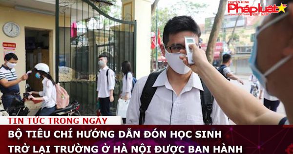 Bộ tiêu chí hướng dẫn đón học sinh trở lại trường ở Hà Nội được ban hành