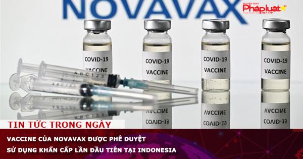 Vaccine của Novavax được phê duyệt sử dụng khẩn cấp lần đầu tiên tại Indonesia