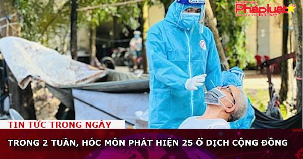 TP HCM: Trong 2 tuần, Hóc Môn phát hiện 25 ổ dịch cộng đồng