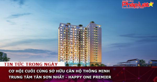 Cơ hội cuối cùng sở hữu căn hộ thông minh trung tâm Tân Sơn Nhất - Happy One Premier