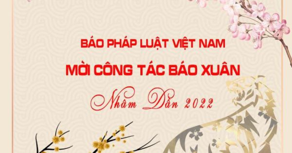 Báo Pháp luật Việt Nam mời cộng tác Báo Xuân Nhâm Dần 2022