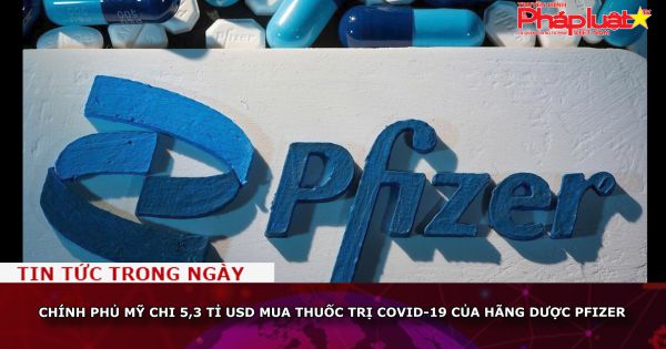 Chính phủ Mỹ chi 5,3 tỉ USD mua thuốc trị Covid-19 của Pfizer