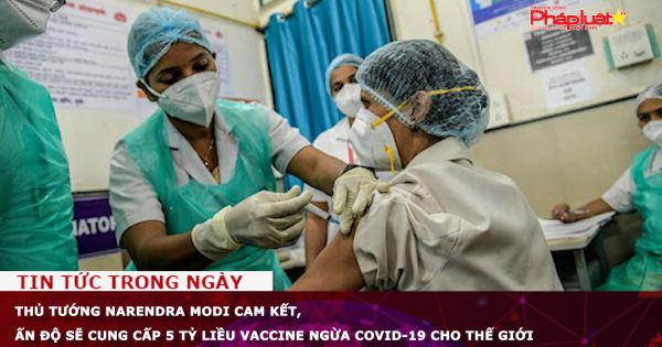 Thủ tướng Narendra Modi cam kết, Ấn Độ sẽ cung cấp 5 tỷ liều vaccine ngừa COVID-19 cho thế giới