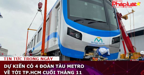 Dự kiến có 4 đoàn tàu metro về tới TP.HCM cuối tháng 11