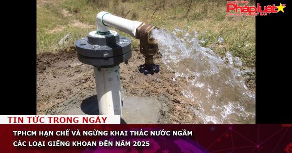 TPHCM hạn chế và ngừng khai thác nước ngầm các loại giếng khoan đến năm 2025