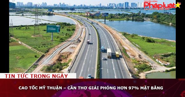 Cao tốc Mỹ Thuận – Cần Thơ giải phóng hơn 97% mặt bằng