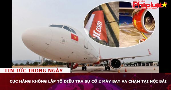Cục Hàng không lập tổ điều tra sự cố 2 máy bay va chạm tại Nội Bài