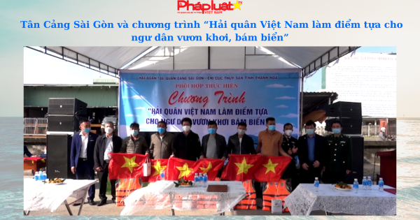 Tân Cảng Sài Gòn và chương trình “Hải quân Việt Nam làm điểm tựa cho ngư dân vươn khơi, bám biển”