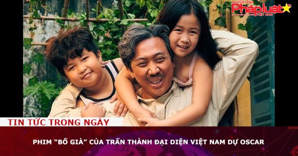 Phim “Bố già” của Trấn Thành đại diện Việt Nam dự Oscar