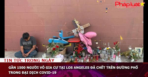 Gần 1500 người vô gia cư tại Los Angeles đã chết trên đường phố trong đại dịch Covid-19