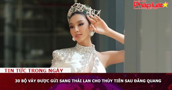 30 bộ váy được gửi sang Thái Lan cho Hoa hậu Thùy Tiên sau đăng quang