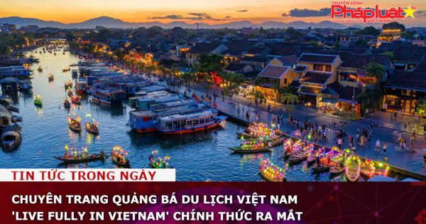Chuyên trang quảng bá du lịch Việt Nam 'Live Fully in Vietnam' chính thức ra mắt