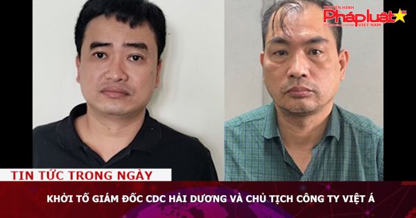 Khởi tố Giám đốc CDC Hải Dương và Chủ tịch Công ty Việt Á