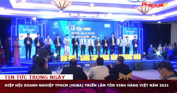 Hiệp hội Doanh nghiệp TPHCM (HUBA) triển lãm tôn vinh hàng Việt năm 2021