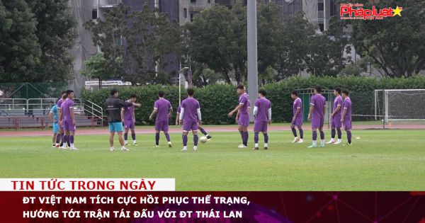 Đội tuyển Việt Nam tích cực hồi phục thể trạng, hướng tới trận tái đấu với tuyển Thái Lan