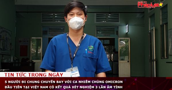 5 người đi chung chuyến bay với ca nhiễm chủng Omicron đầu tiên tại Việt Nam có kết quả xét nghiệm 3 lần âm tính