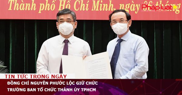 Đồng chí Nguyễn Phước Lộc giữ chức Trưởng Ban Tổ chức Thành ủy TPHCM