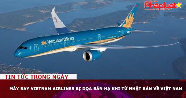 Máy bay Vietnam Airlines bị dọa bắn hạ khi từ Nhật Bản về Việt Nam