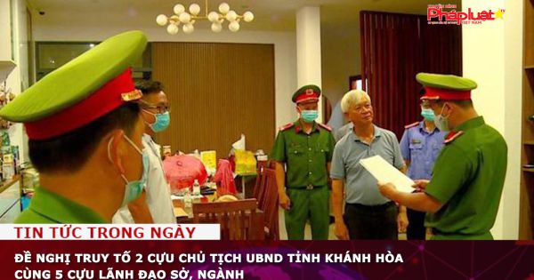 Đề nghị truy tố 2 cựu chủ tịch UBND tỉnh Khánh Hòa cùng 5 cựu lãnh đạo Sở, ngành