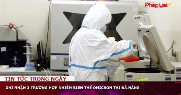 Ghi nhận 3 trường hợp nhiễm biến thể Omicron tại Đà Nẵng