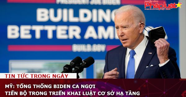 Mỹ: Tổng thống Biden ca ngợi tiến bộ trong triển khai Luật cơ sở hạ tầng