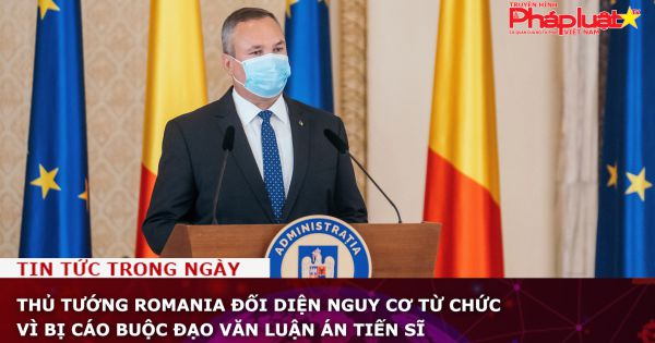 Thủ tướng Romania đối diện nguy cơ từ chức vì bị cáo buộc đạo văn luận án tiến sĩ