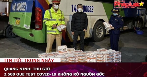 Quảng Ninh: Thu giữ 2.500 que test COVID-19 không rõ nguồn gốc