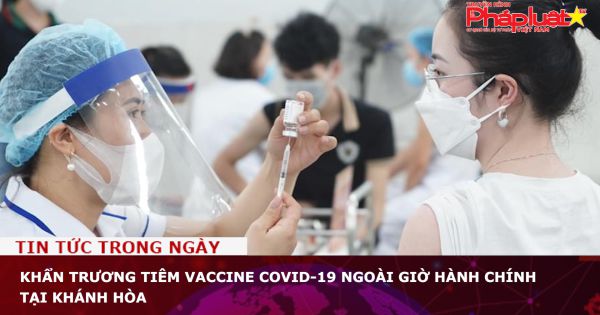 Khẩn trương tiêm vaccine COVID-19 ngoài giờ hành chính tại Khánh Hòa