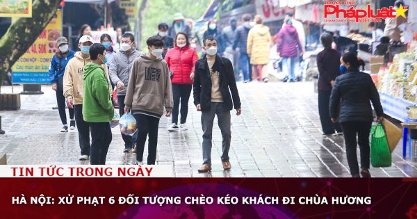 Hà Nội: Xử phạt 6 đối tượng chèo kéo khách đi chùa Hương