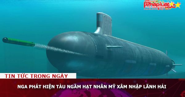 Nga phát hiện tàu ngầm hạt nhân Mỹ xâm nhập lãnh hải