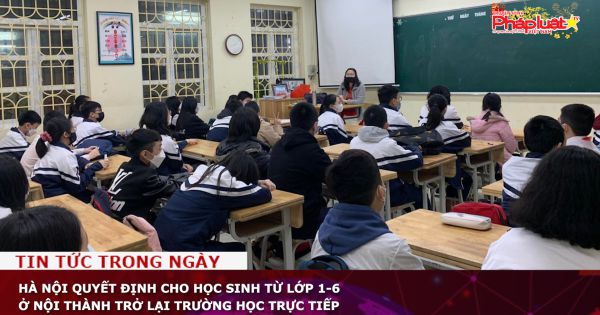 Hà Nội quyết định cho học sinh từ lớp 1-6 ở nội thành trở lại trường học trực tiếp