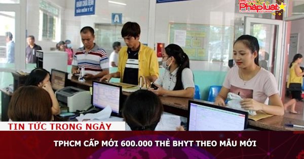 TPHCM cấp mới 600.000 thẻ BHYT theo mẫu mới