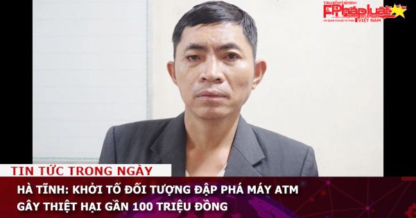Hà Tĩnh: Khởi tố đối tượng đập phá máy ATM gây thiệt hại gần 100 triệu đồng