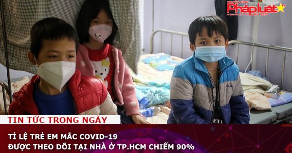 Tỉ lệ trẻ em mắc Covid-19 được theo dõi tại nhà ở TP.HCM chiếm 90%