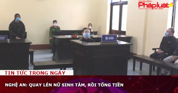 Nghệ An: Quay lén nữ sinh tắm, rồi tống tiền